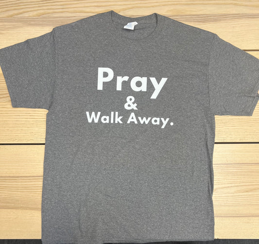 Pray and Walk Away short sleeve t-shirt- Gray